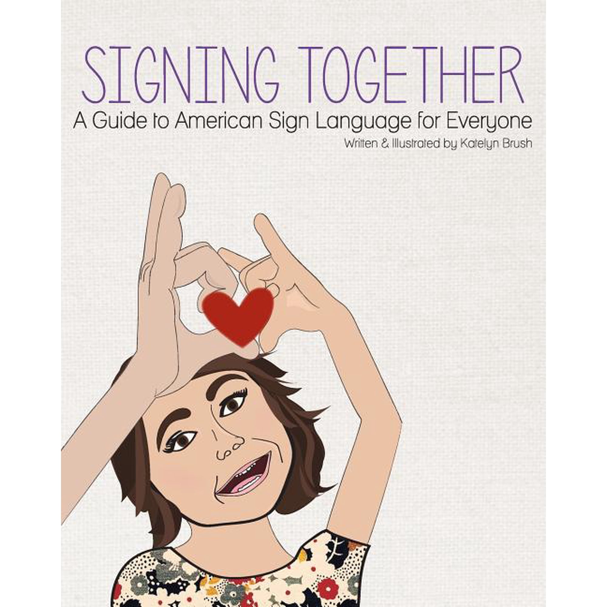 Signing Together: Signing Together: A Guide to American Sign Language for Everyone (Paperback)