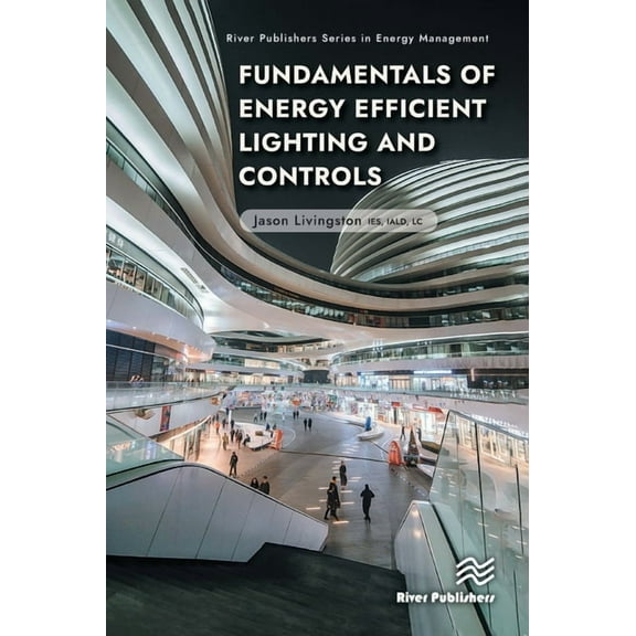 River Publishers Energy Management Fundamentals of Energy Efficient Lighting and Controls, (Hardcover)