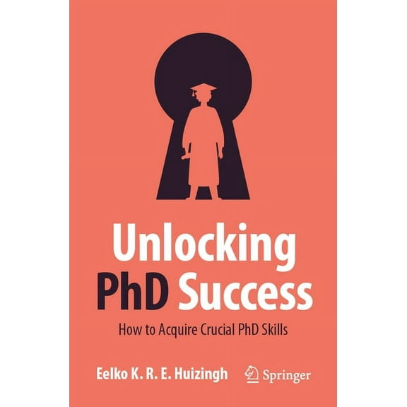 Unlocking PhD Success: How to Acquire Crucial PhD Skills, (Paperback)