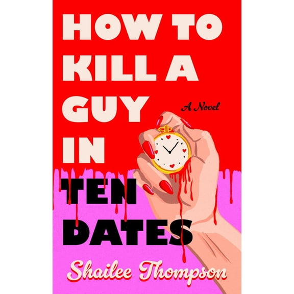 How to Kill a Guy in Ten Dates: A Novel (Paperback)