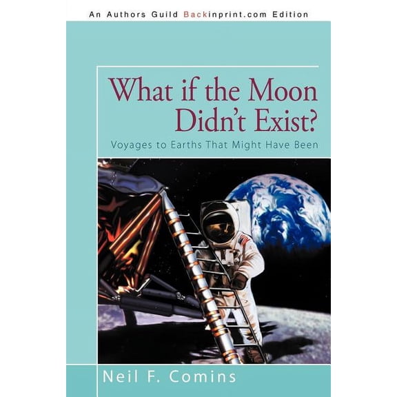 What if the Moon Didn't Exist?: Voyages to Earths That Might Have Been, (Paperback)