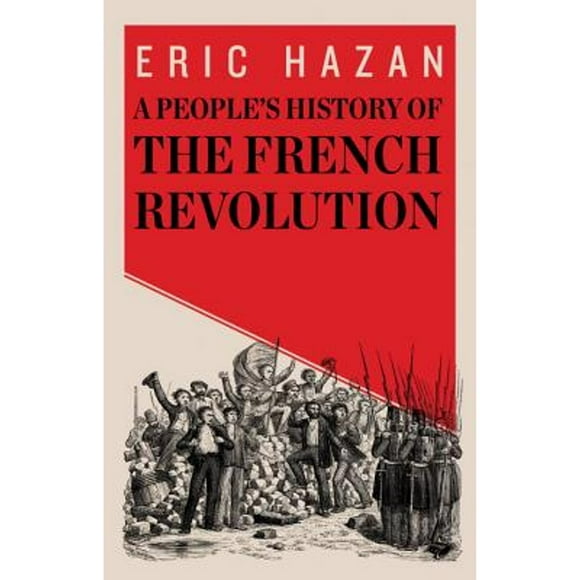 Pre-Owned A People's History of the French Revolution (Hardcover 9781781685891) by Eric Hazan, David Fernbach