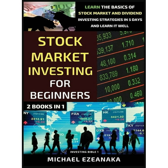 Investing Bible Stock Market Investing For Beginners (2 Books In 1): Learn The Basics Of Stock Market And Dividend Investing Strategies , (Hardcover)