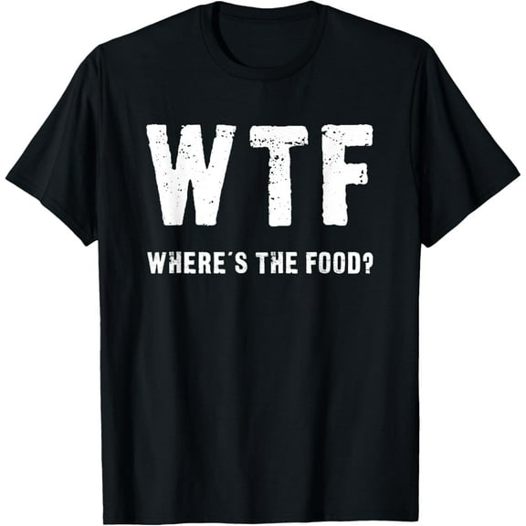 Funny WTF - Where's The Food Shirt T-Shirt
