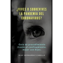 ¿Vives o sobrevives la Pandemia del Coronavirus?: Guía de procedimiento frente al confinamiento, mejor con hijos. (Paperback)