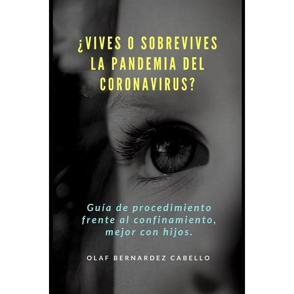 ¿Vives o sobrevives la Pandemia del Coronavirus?: Guía de procedimiento frente al confinamiento, mejor con hijos. (Paperback)
