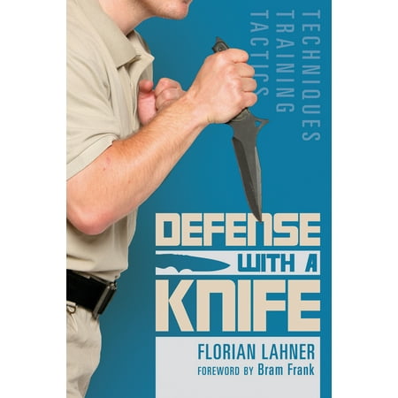 Defense with a Knife : Techniques, Training,