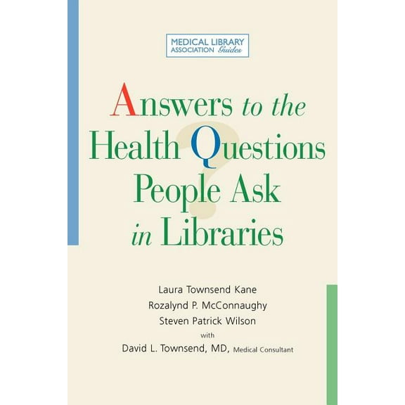 Answers to the Health Questions People Ask in Libraries : A Medical Library Association Guide (Paperback)