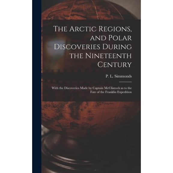 The Arctic Regions, and Polar Discoveries During the Nineteenth Century [microform] (Hardcover)