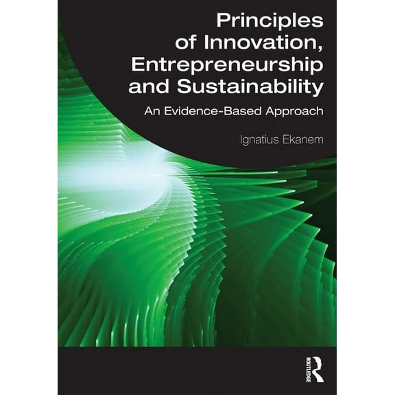 Principles of Innovation, Entrepreneurship and Sustainability: An Evidence-Based Approach, (Paperback)
