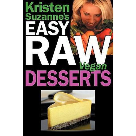 Pre-Owned Kristen Suzanne's EASY Raw Vegan Desserts: Delicious & Easy Raw Food Recipes for Cookies, Pies, Cakes, Puddings, Mousses, Cobblers, Candies & Ice Crea (Paperback) 0981755615 9780981755618