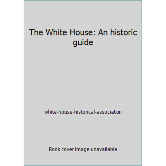 Pre-Owned The White House: An historic guide (Hardcover) 091230880X 9780912308807