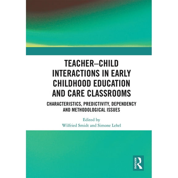 Teacherâ "Child Interactions in Early Childhood Education and Care Classrooms: Characteristics, Predictivity, Dependency, (Paperback)