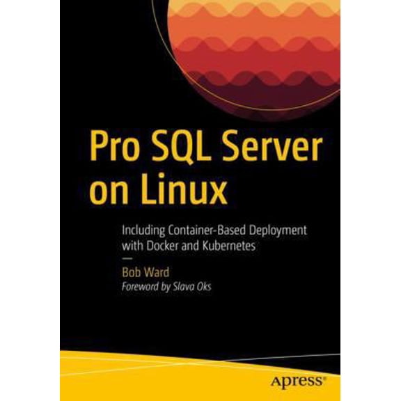 Pre-Owned Pro SQL Server on Linux: Including Container-Based Deployment with Docker and Kubernetes, (Paperback)