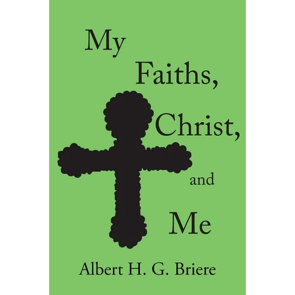 My Faiths, Christ, and Me, (Paperback)