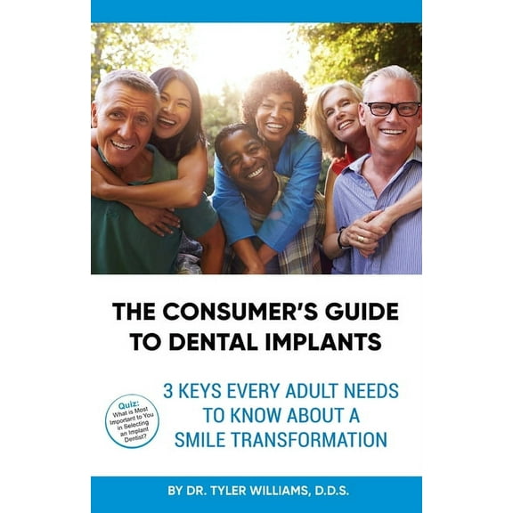 The Consumer's Guide to Dental Implants: 3 Keys Every Adult Needs to Know About A Smile Transformation, (Paperback)