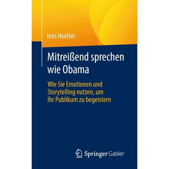 MitreiÃend Sprechen Wie Obama: Wie Sie Emotionen Und Storytelling Nutzen, Um Ihr Publikum Zu Begeistern, (Paperback)