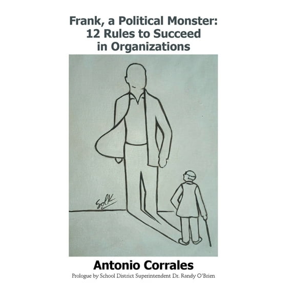 Frank, a Political Monster: 12 Rules to Succeed in Organizations, (Hardcover)