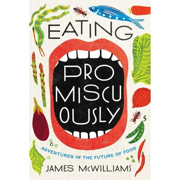Eating Promiscuously: Adventures in the Future of Food (Hardcover)