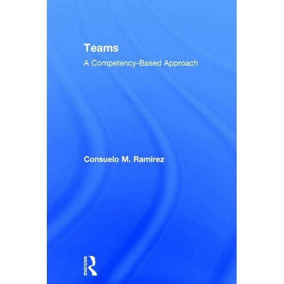 Teams: A Competency Based Approach, (Hardcover)