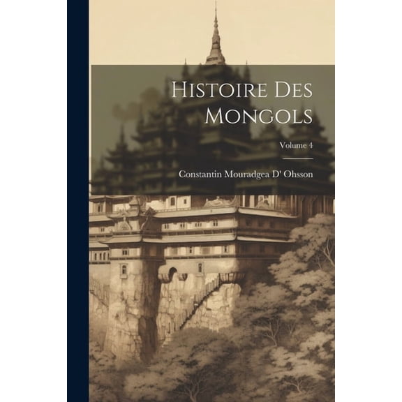 Histoire Des Mongols; Volume 4 (Paperback)