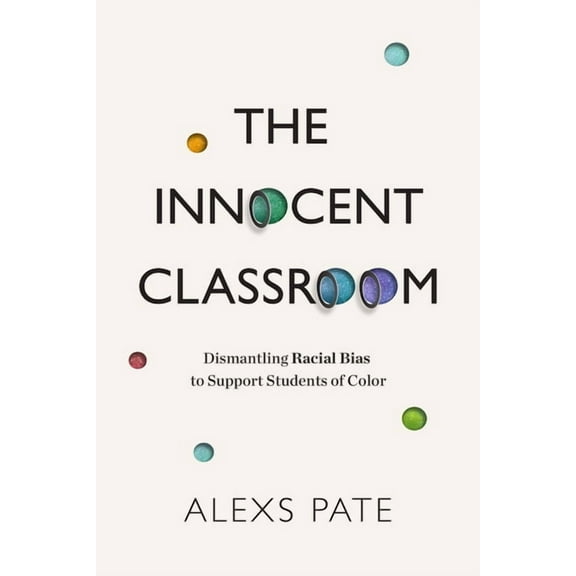 The Innocent Classroom: Dismantling Racial Bias to Support Students of Color, (Paperback)