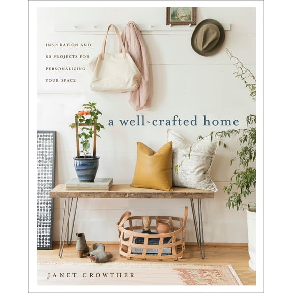 Pre-Owned A Well-Crafted Home: Inspiration and 60 Projects for Personalizing Your Space (Paperback) 0553496301 9780553496307