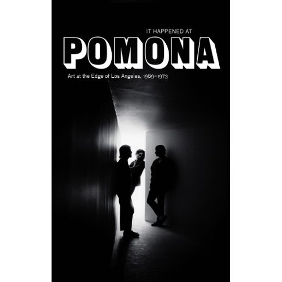 It Happen at Pomona : Art at the Edge of Los Angeles 1969-1973