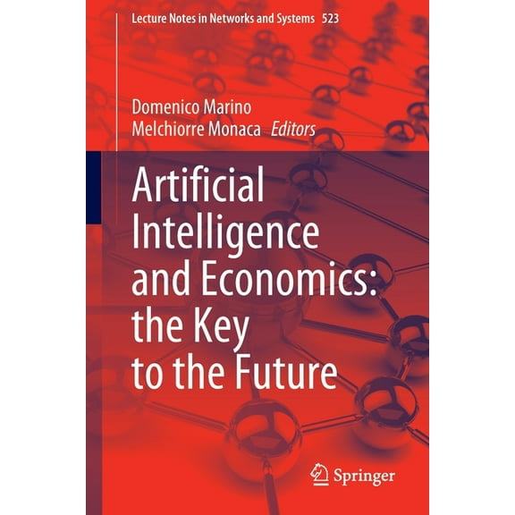 Lecture Notes in Networks and Systems Artificial Intelligence and Economics: The Key to the Future, Book 523, (Paperback)