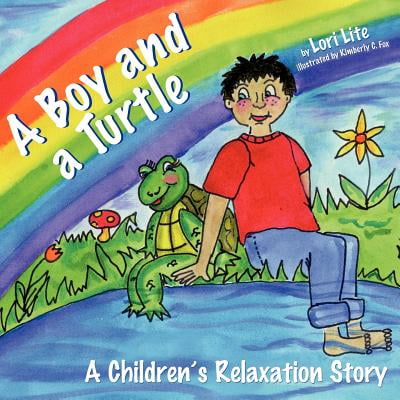 A Boy and a Turtle : A Bedtime Story that Teaches Younger Children how to Visualize to Reduce Stress, Lower Anxiety and Improve