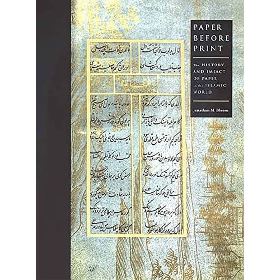 Pre-Owned Paper Before Print: The History and Impact of Paper in the Islamic World (Hardcover) 0300089554 9780300089554