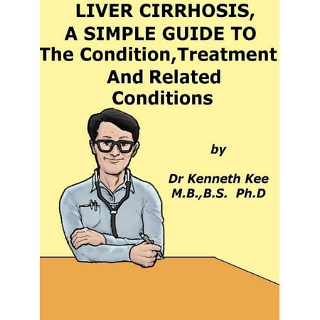 Liver Cirrhosis, A Simple Guide To The Condition, Treatment And Related Diseases - (Best Doctor For Liver Cirrhosis In India)