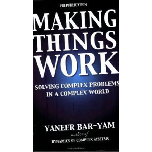 Pre-Owned Making Things Work: Solving Complex Problems in a Complex World (Paperback) 0965632822 9780965632829