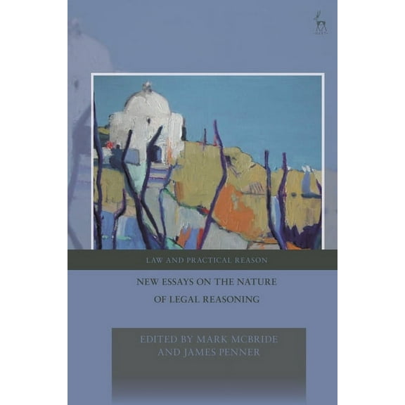 Law and Practical Reason New Essays on the Nature of Legal Reasoning, (Hardcover)