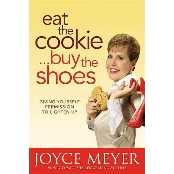 Eat the Cookie...Buy the Shoes: Giving Yourself Permission to Lighten Up, (Hardcover)