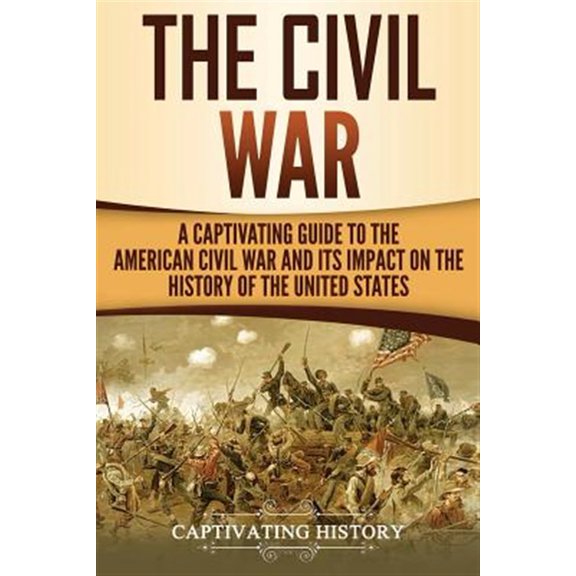 Pre-Owned The Civil War: A Captivating Guide to the American Civil War and Its Impact on the History of the United States (Captivating History) Paperback
