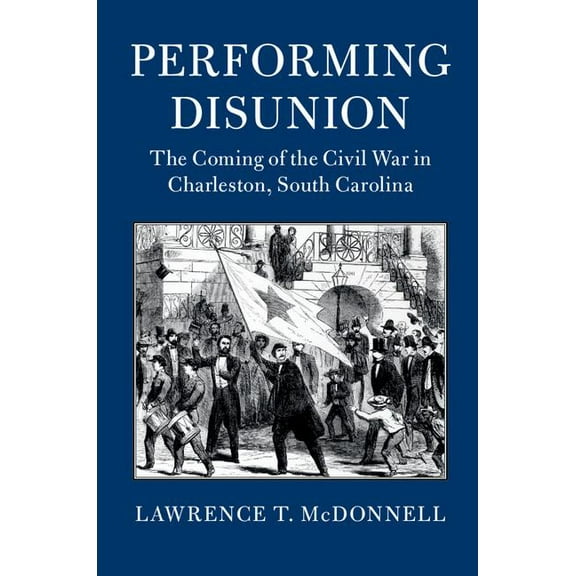 Cambridge Studies on the American South Performing Disunion, (Paperback)