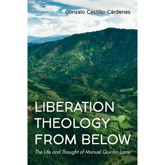 Liberation Theology from Below: The Life and Thought of Manuel Quintín Lame (Paperback)