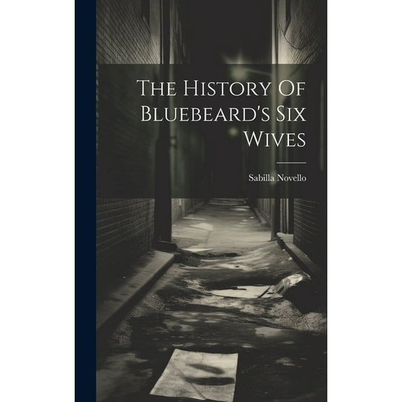 The History Of Bluebeard's Six Wives (Hardcover)