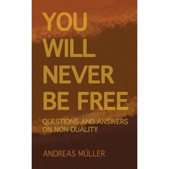 You will never be free: questions and answers on non-duality, (Paperback)