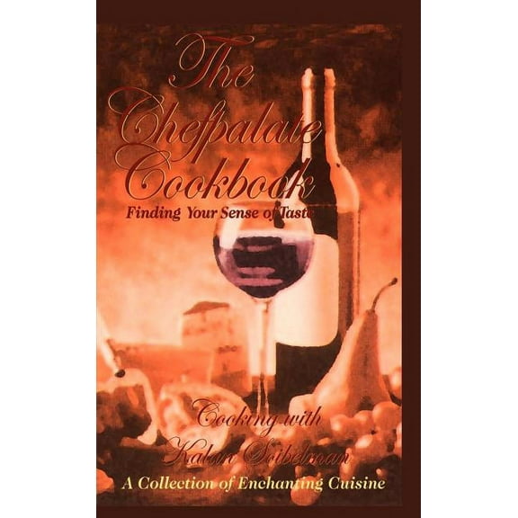 The Chefpalate Cookbook: Finding Your Sense of Taste Cooking With Kalan Soibelman A Collection of (Hardcover) by Kalan Soibelman