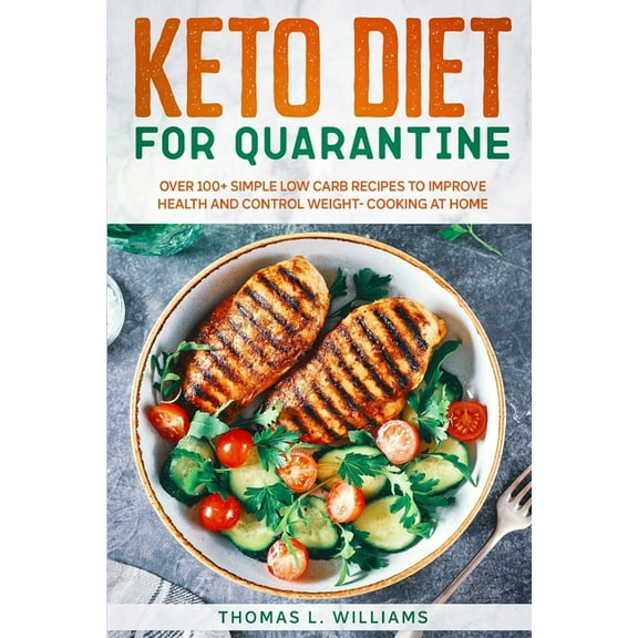 Keto Diet for Quarantine: Over 100  Simple Low Carb Recipes to Improve Health and Control Weight - Cooking at Home (Paperback)
