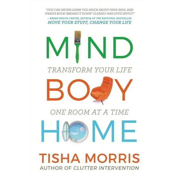 Mind Body Home: Transform Your Life One Room at a Tiime, (Paperback)