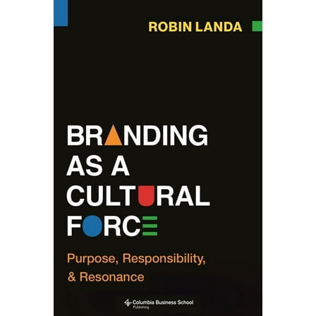 Branding as a Cultural Force: Purpose, Responsibility, and Resonance, (Hardcover)