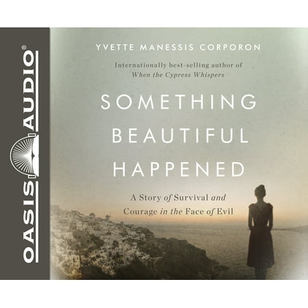 Something Beautiful Happened A Story of Survival and Courage in the Face of Evil