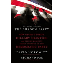 The Shadow Party: How George Soros, Hillary Clinton, and Sixties Radicals Seized Control of the Democratic Party, (Paperback)