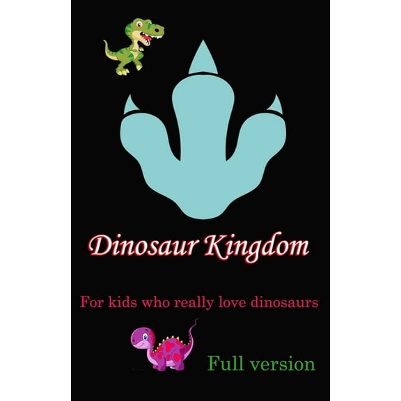 Complete Edition: Dinosaur Kingdom: For kids who really love dinosaurs (Paperback)