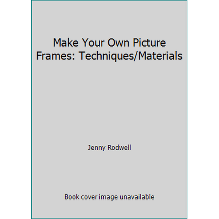 Make Your Own Picture Frames: Techniques/Materials, Used [Paperback]