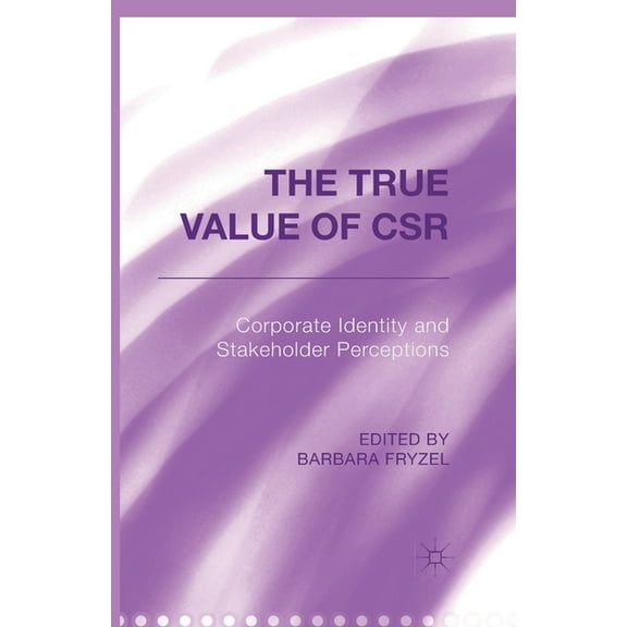 The True Value of Csr: Corporate Identity and Stakeholder Perceptions, (Paperback)
