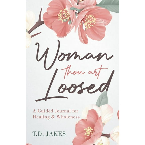 T. D. Jakes: Woman Thou Art Loosed: A Guided Journal for Healing and Wholeness (Paperback)